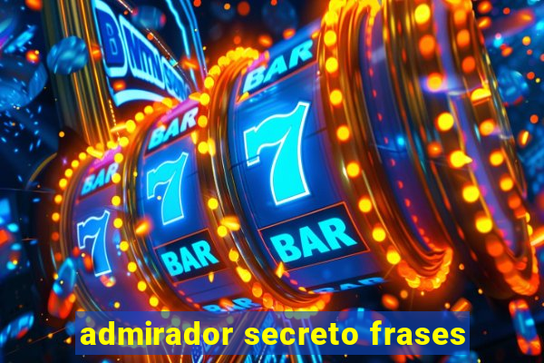 admirador secreto frases